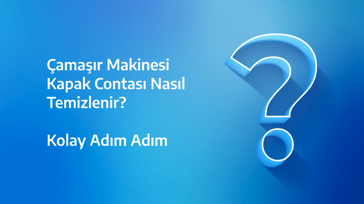 Beko Çamaşır Makinesi Kapak Contası Nasıl Temizlenir?