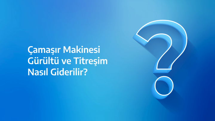 Beko Çamaşır Makinesi Gürültü ve Titreşim Sorunu Nasıl Giderilir?