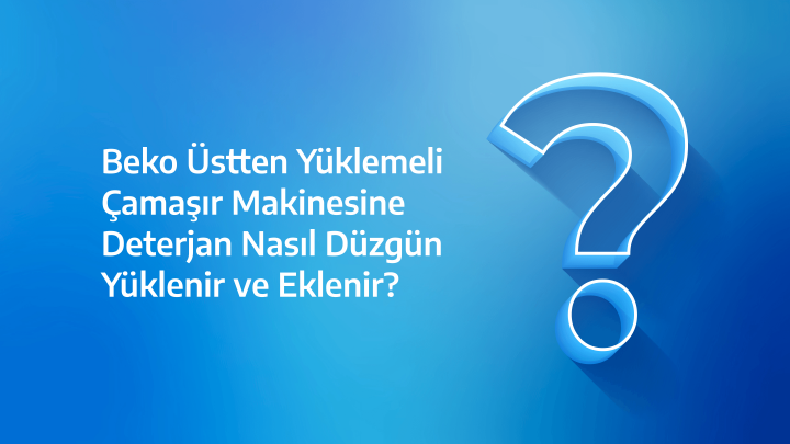 Beko Üstten Yüklemeli Çamaşır Makinesine Deterjan Nasıl Eklenir?